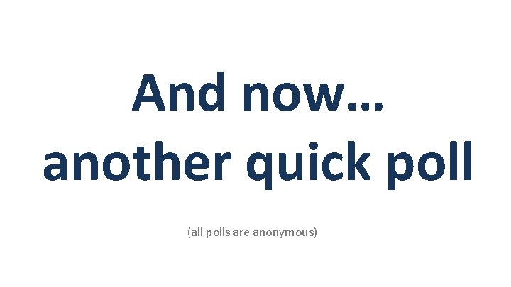 And now… another quick poll (all polls are anonymous) 