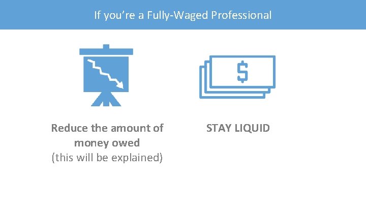 If you’re a Fully-Waged Professional Reduce the amount of money owed (this will be