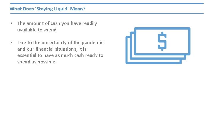 What Does ‘Staying Liquid’ Mean? • The amount of cash you have readily available