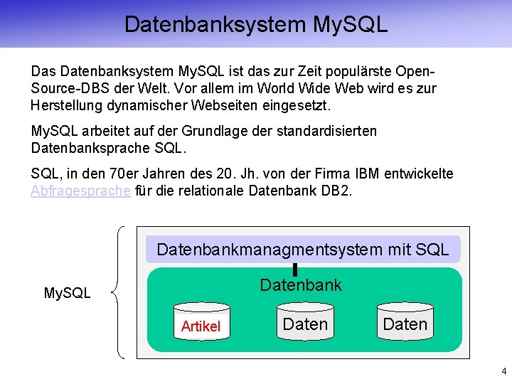 Datenbanksystem My. SQL Das Datenbanksystem My. SQL ist das zur Zeit populärste Open. Source-DBS