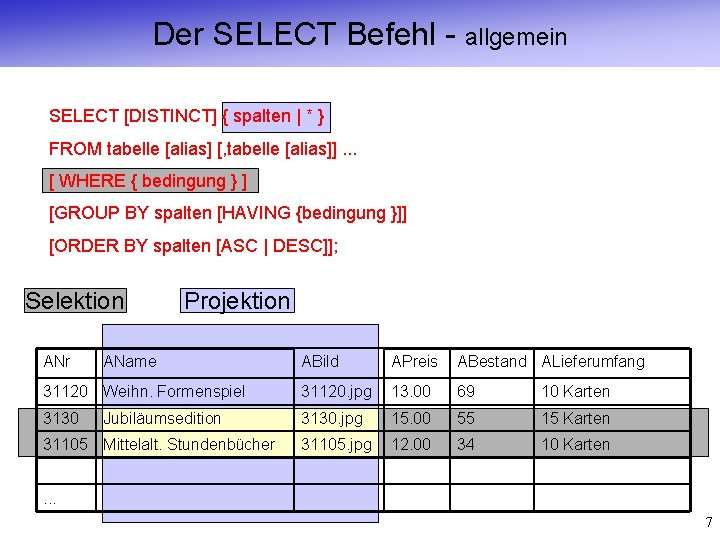 Der SELECT Befehl - allgemein SELECT [DISTINCT] { spalten | * } FROM tabelle