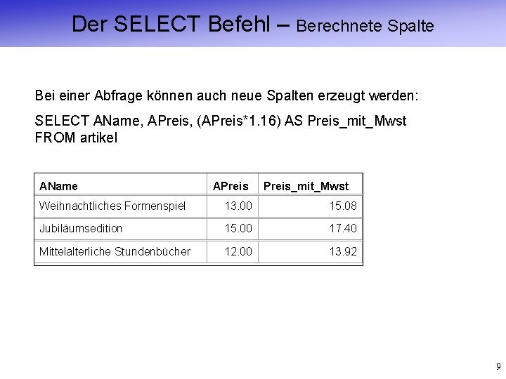 Der SELECT Befehl – Berechnete Spalte Bei einer Abfrage können auch neue Spalten erzeugt