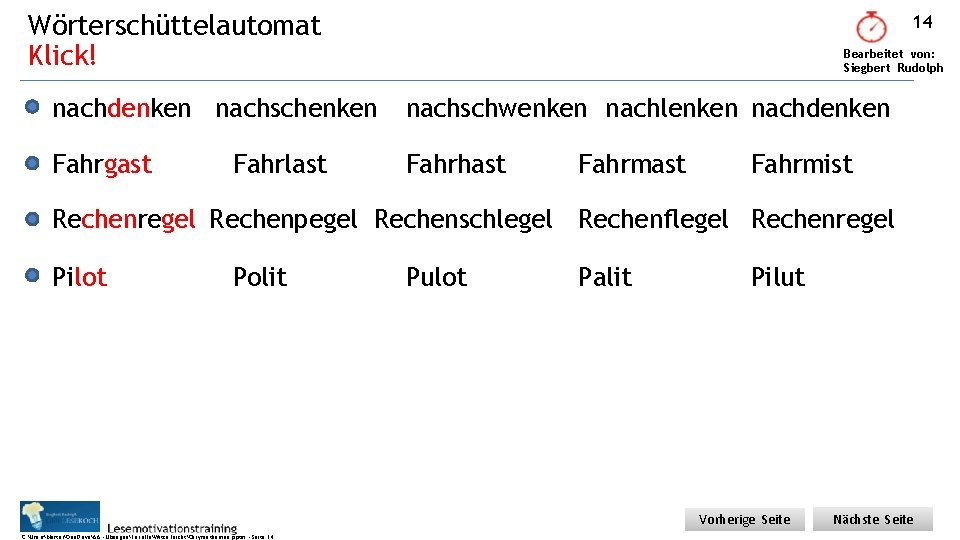 Wörterschüttelautomat Klick! 14 Bearbeitet von: Siegbert Rudolph nachdenken nachschwenken nachlenken nachdenken Fahrgast Fahrhast Fahrlast