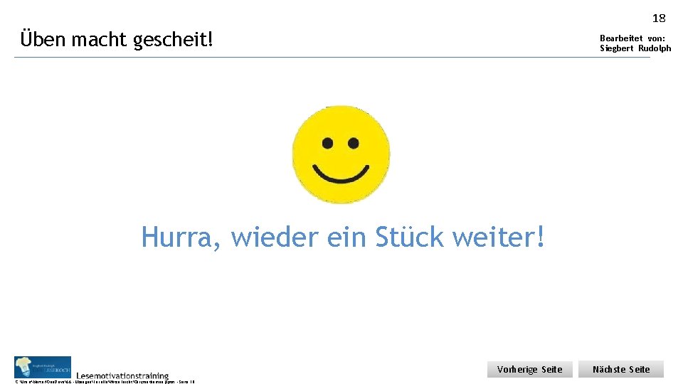 18 Üben macht gescheit! Bearbeitet von: Siegbert Rudolph Hurra, wieder ein Stück weiter! Vorherige