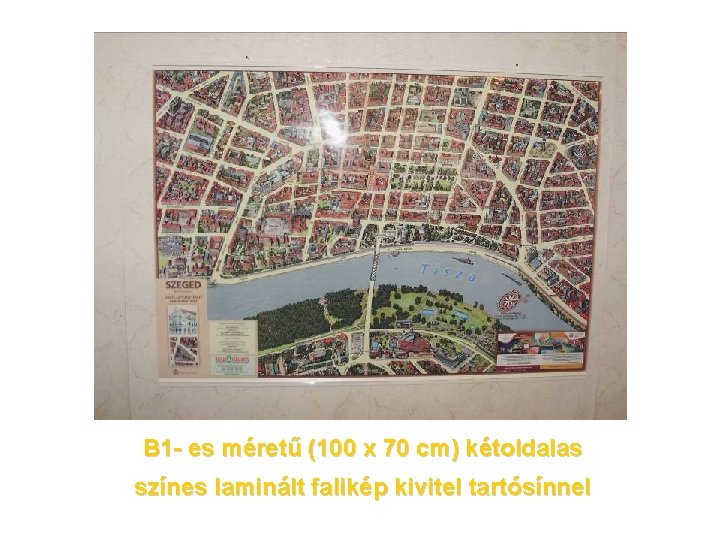 B 1 - es méretű (100 x 70 cm) kétoldalas színes laminált falikép kivitel