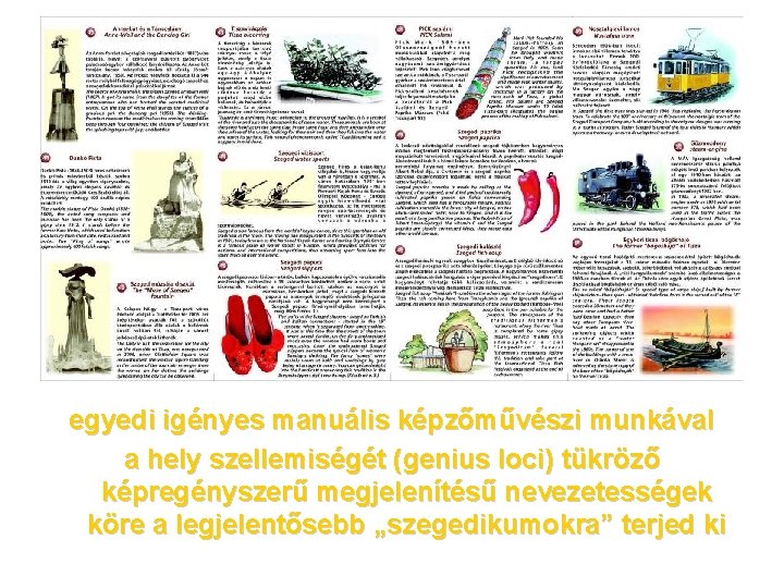 egyedi igényes manuális képzőművészi munkával a hely szellemiségét (genius loci) tükröző képregényszerű megjelenítésű nevezetességek