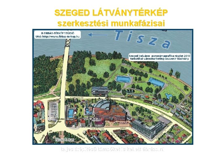 SZEGED LÁTVÁNYTÉRKÉP szerkesztési munkafázisai teljes átépítésű tömböket is kellett ábrázolni 