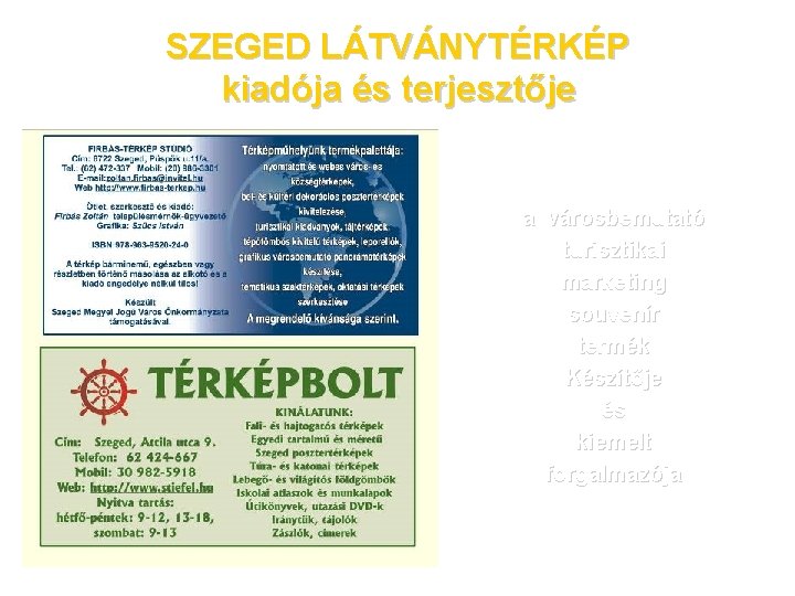 SZEGED LÁTVÁNYTÉRKÉP kiadója és terjesztője a városbemutató turisztikai marketing souvenír termék Készítője és kiemelt