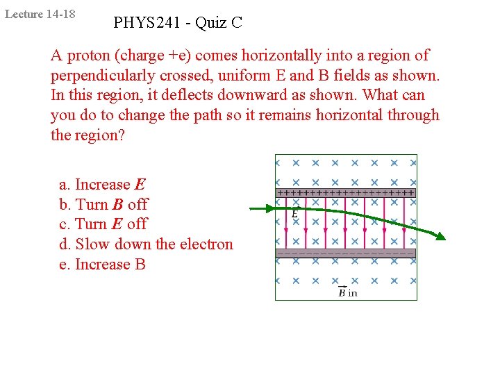 Lecture 14 -18 PHYS 241 - Quiz C A proton (charge +e) comes horizontally