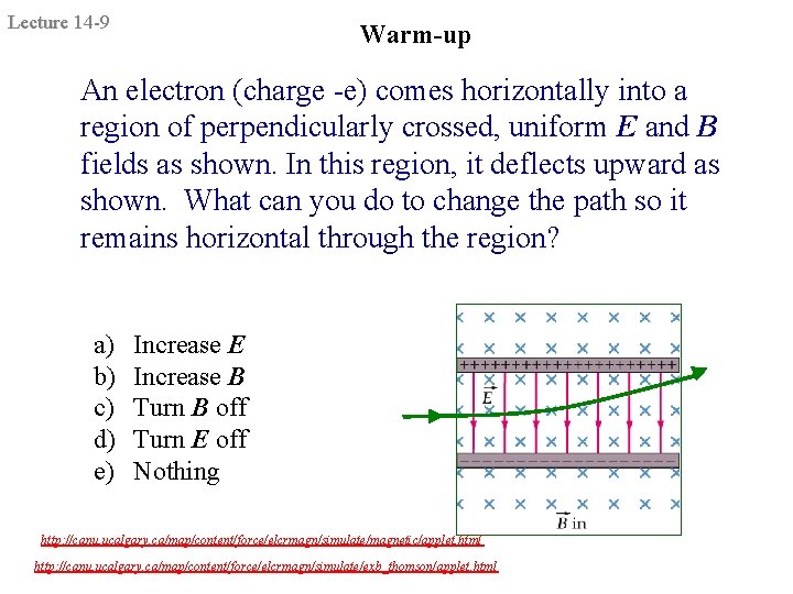 Lecture 14 -9 Warm-up An electron (charge -e) comes horizontally into a region of