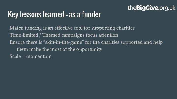 Key lessons learned - as a funder Match funding is an effective tool for