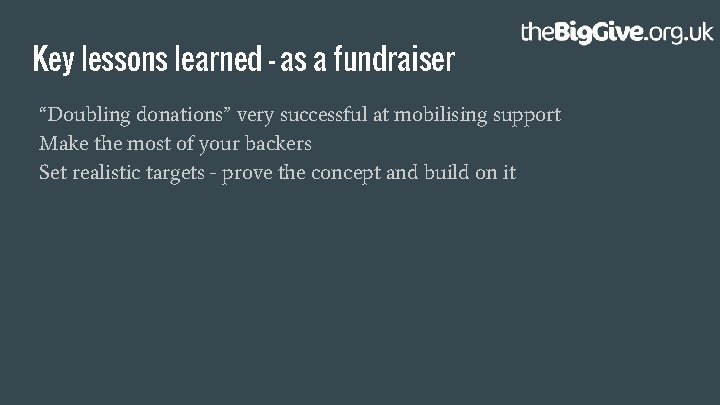 Key lessons learned - as a fundraiser “Doubling donations” very successful at mobilising support