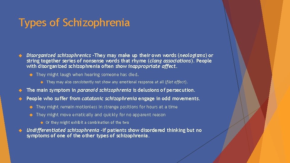 Types of Schizophrenia Disorganized schizophrenics -They make up their own words (neologisms) or string