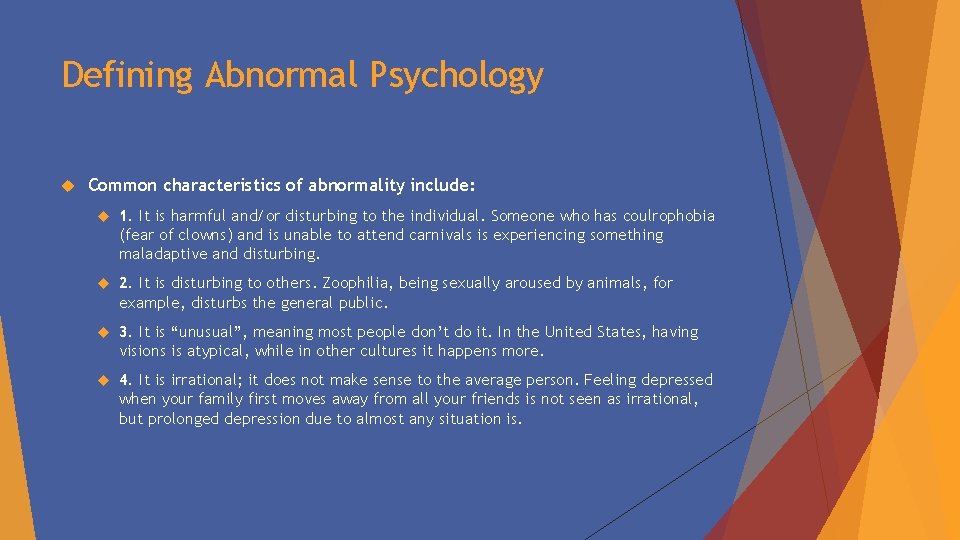 Defining Abnormal Psychology Common characteristics of abnormality include: 1. It is harmful and/or disturbing