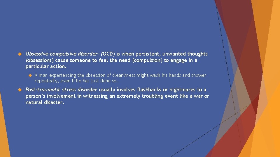  Obsessive-compulsive disorder- (OCD) is when persistent, unwanted thoughts (obsessions) cause someone to feel