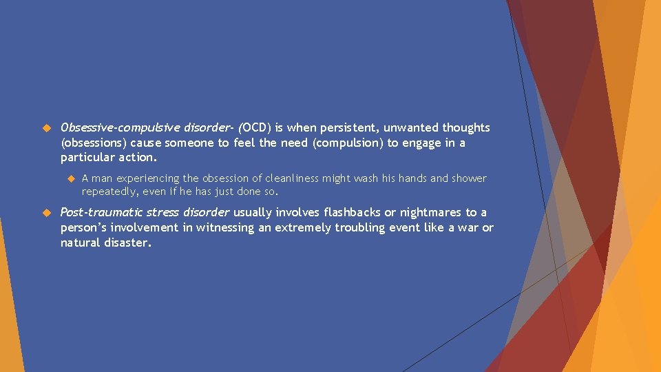  Obsessive-compulsive disorder- (OCD) is when persistent, unwanted thoughts (obsessions) cause someone to feel