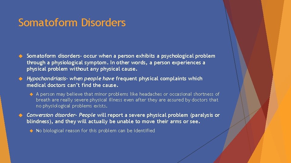 Somatoform Disorders Somatoform disorders- occur when a person exhibits a psychological problem through a