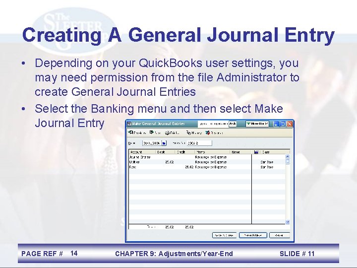 Creating A General Journal Entry • Depending on your Quick. Books user settings, you