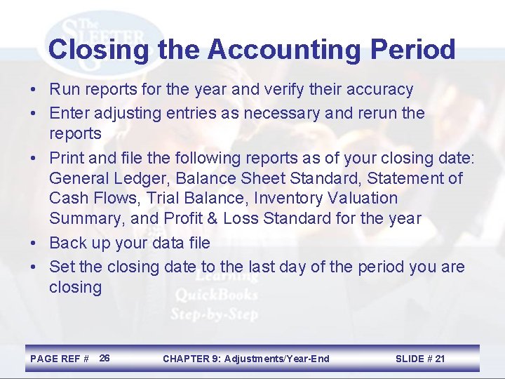 Closing the Accounting Period • Run reports for the year and verify their accuracy