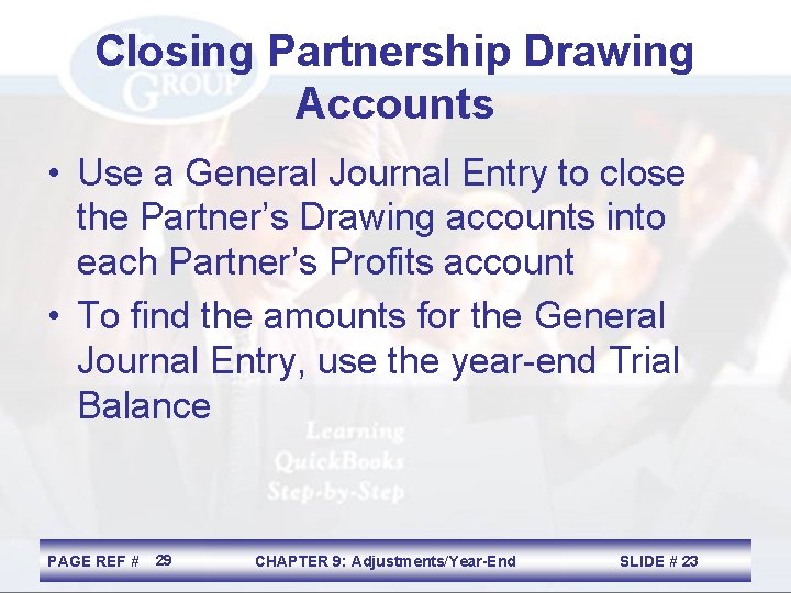 Closing Partnership Drawing Accounts • Use a General Journal Entry to close the Partner’s
