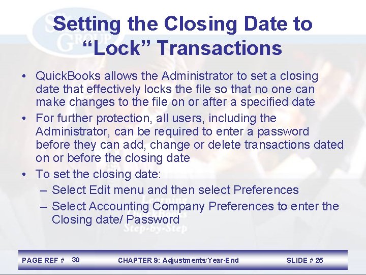 Setting the Closing Date to “Lock” Transactions • Quick. Books allows the Administrator to