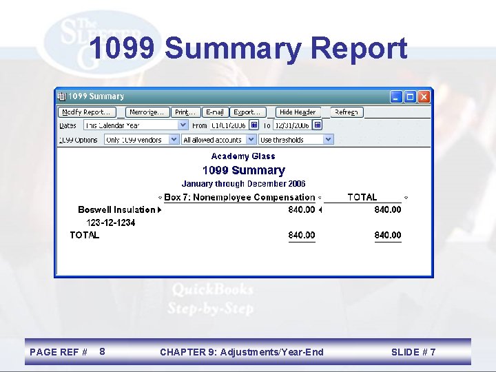 1099 Summary Report PAGE REF # 8 CHAPTER 9: Adjustments/Year-End SLIDE # 7 