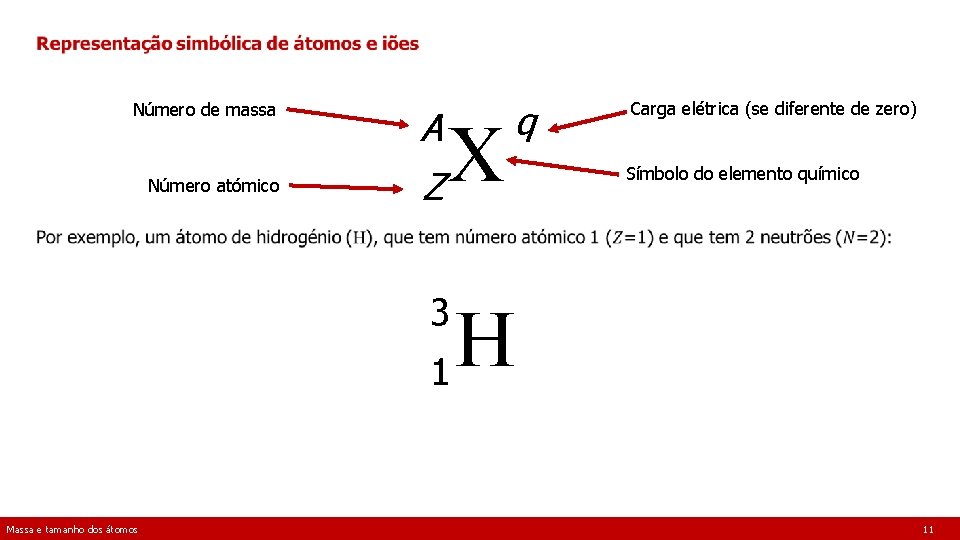  Número de massa Número atómico A Z X q Carga elétrica (se diferente