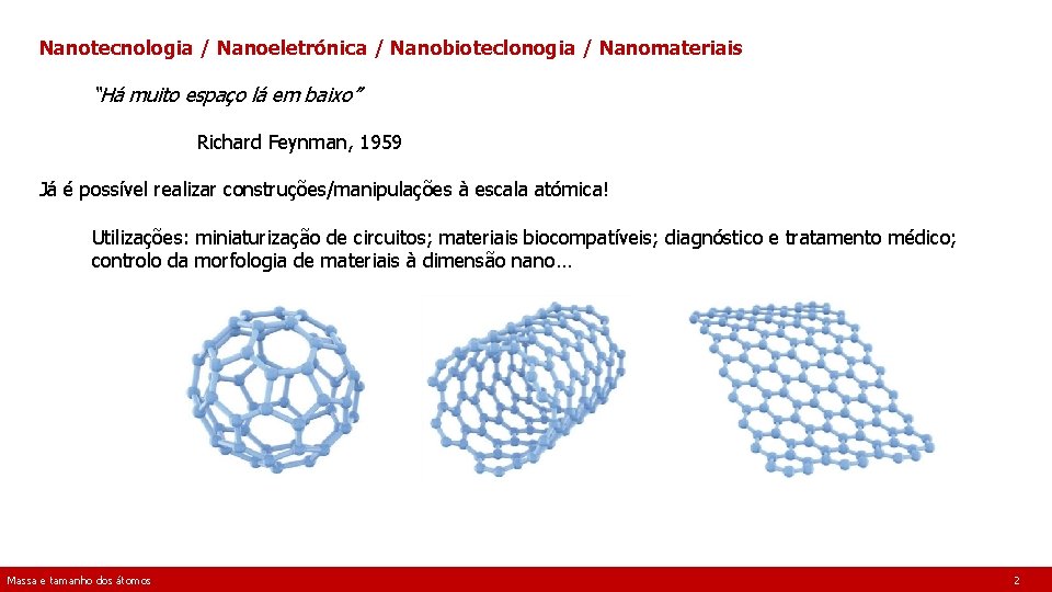 Nanotecnologia / Nanoeletrónica / Nanobioteclonogia / Nanomateriais “Há muito espaço lá em baixo” Richard