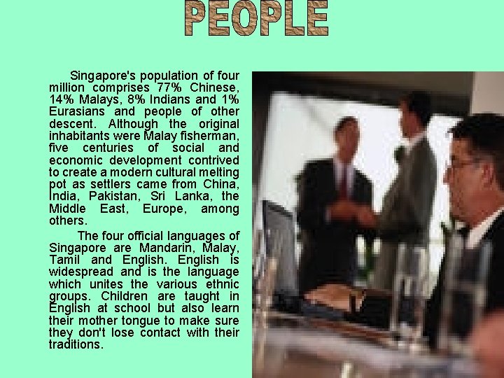  Singapore's population of four million comprises 77% Chinese, 14% Malays, 8% Indians and