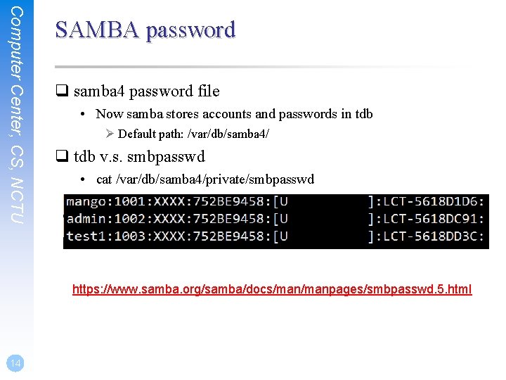 Computer Center, CS, NCTU SAMBA password q samba 4 password file • Now samba