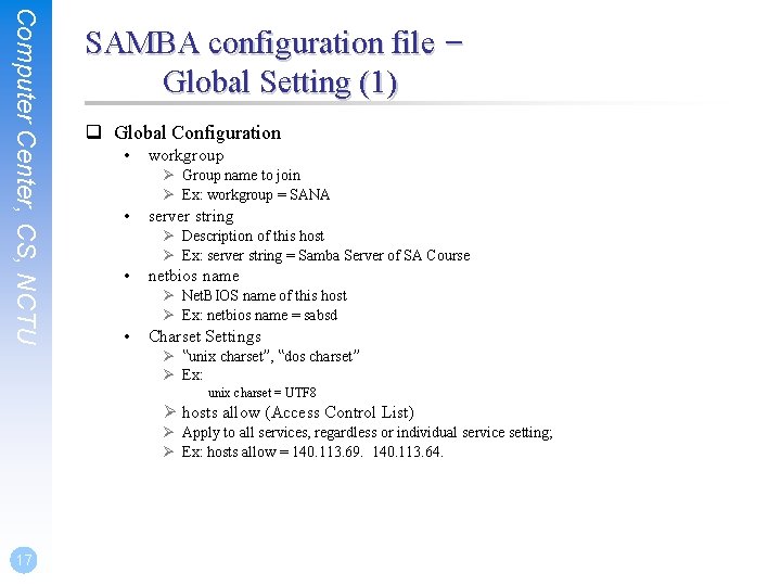 Computer Center, CS, NCTU SAMBA configuration file – Global Setting (1) q Global Configuration