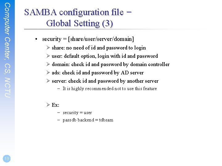 Computer Center, CS, NCTU SAMBA configuration file – Global Setting (3) • security =