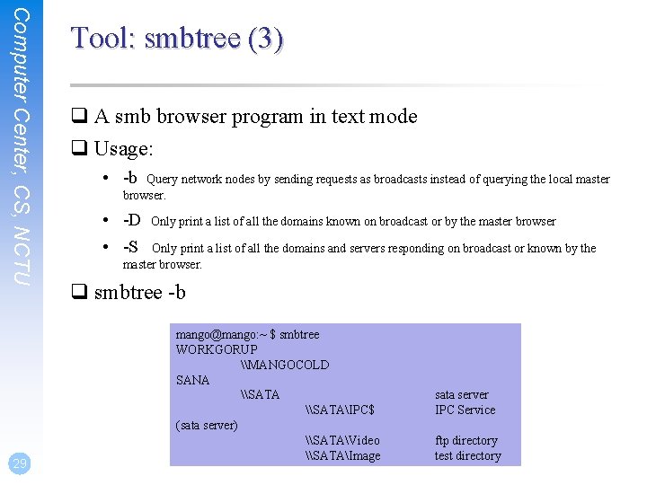 Computer Center, CS, NCTU 29 Tool: smbtree (3) q A smb browser program in