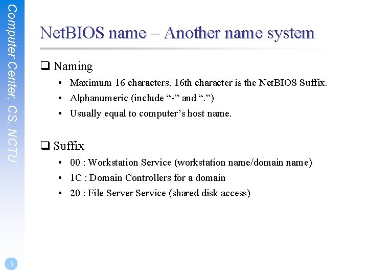 Computer Center, CS, NCTU 6 Net. BIOS name – Another name system q Naming