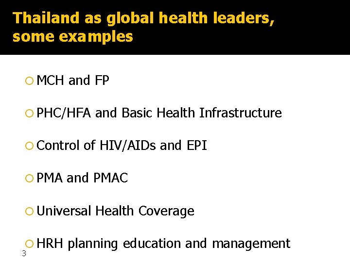 Thailand as global health leaders, some examples MCH and FP PHC/HFA Control PMA of