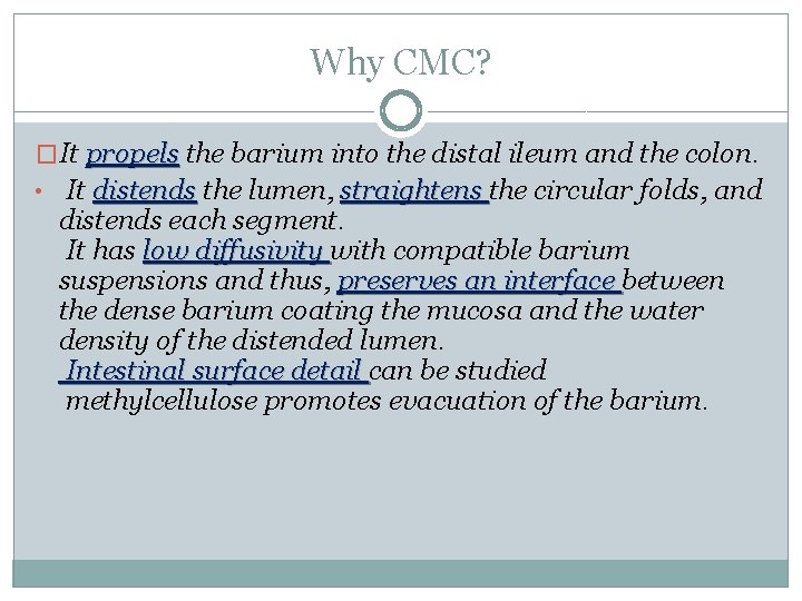 Why CMC? �It propels the barium into the distal ileum and the colon. •