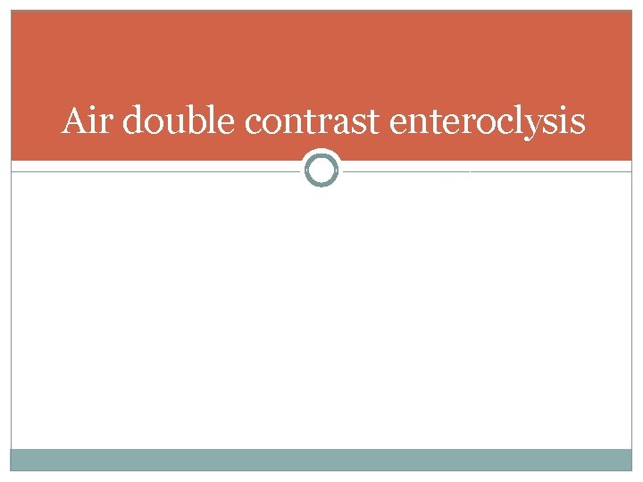 Air double contrast enteroclysis 
