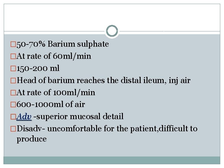 � 50 -70% Barium sulphate �At rate of 60 ml/min � 150 -200 ml
