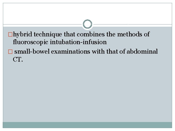 �hybrid technique that combines the methods of fluoroscopic intubation-infusion � small-bowel examinations with that