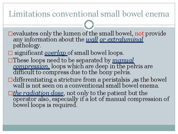 Limitations conventional small bowel enema �evaluates only the lumen of the small bowel, not