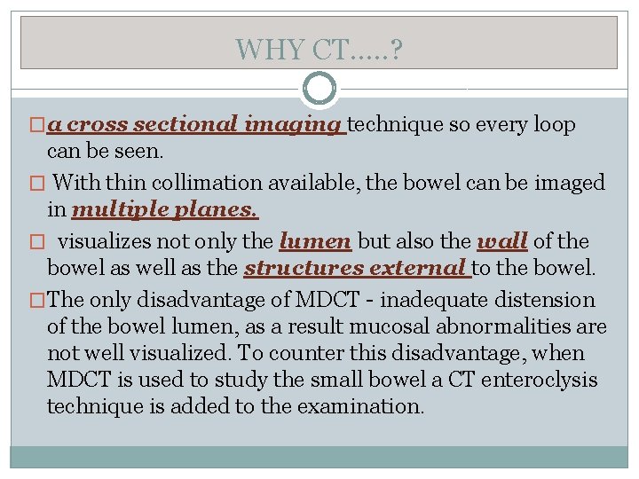 WHY CT…. . ? �a cross sectional imaging technique so every loop can be