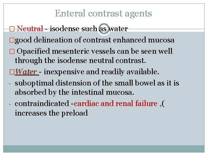 Enteral contrast agents � Neutral - isodense such as water �good delineation of contrast