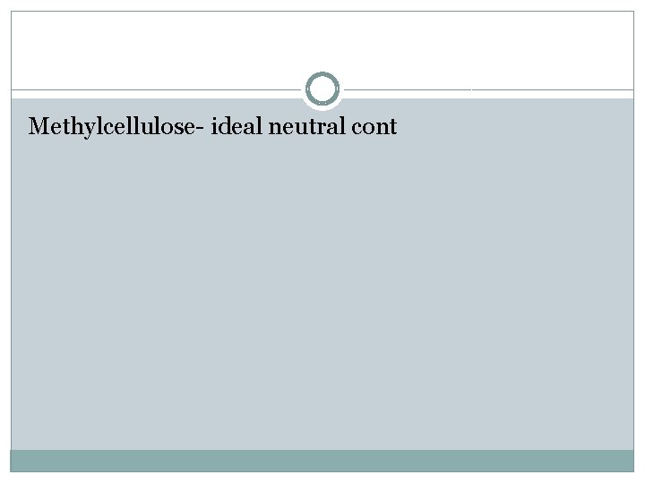 Methylcellulose- ideal neutral cont 