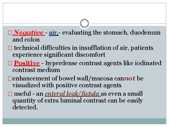 � Negative - air. - evaluating the stomach, duodenum and colon � technical difficulties