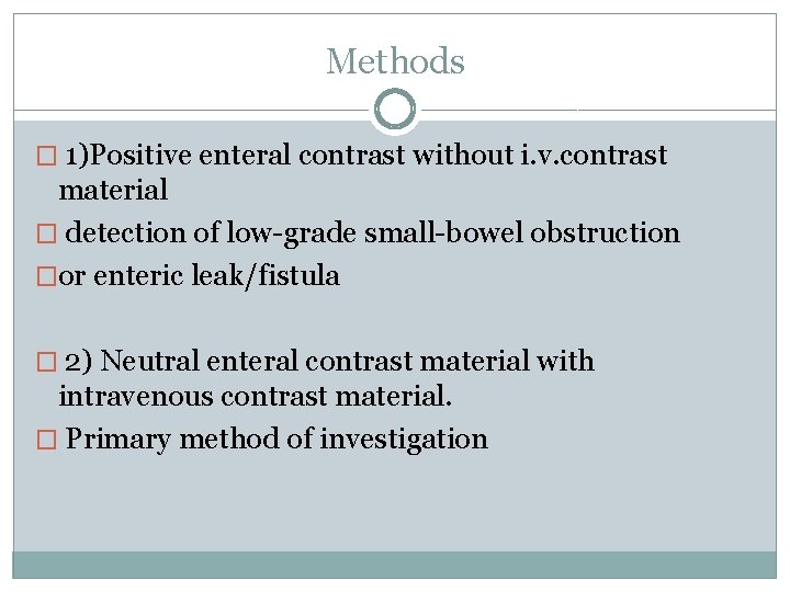 Methods � 1)Positive enteral contrast without i. v. contrast material � detection of low-grade