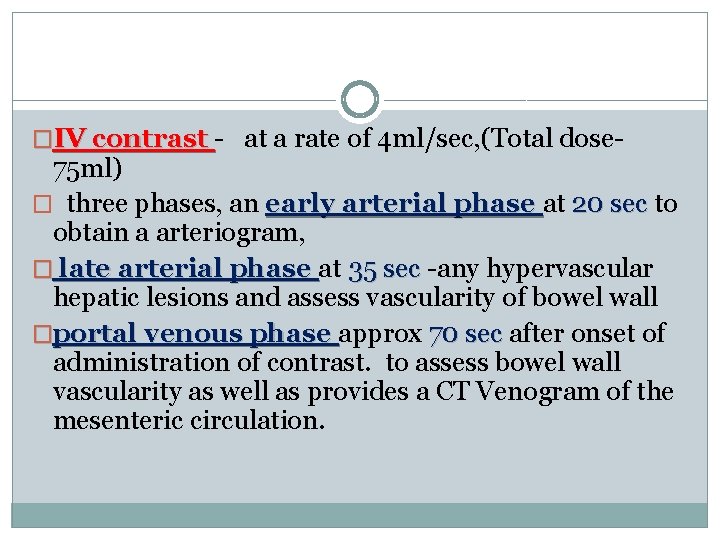 �IV contrast - at a rate of 4 ml/sec, (Total dose- 75 ml) �
