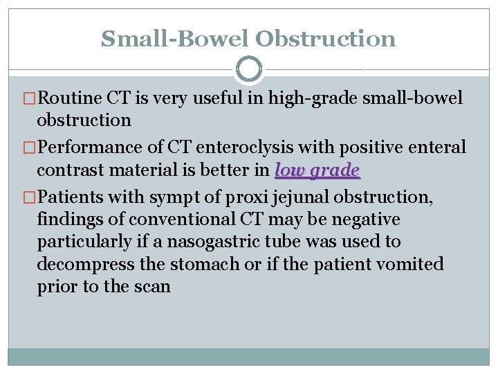 Small-Bowel Obstruction �Routine CT is very useful in high-grade small-bowel obstruction �Performance of CT