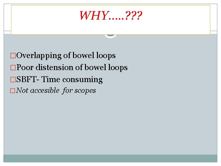 WHY…. . ? ? ? �Overlapping of bowel loops �Poor distension of bowel loops