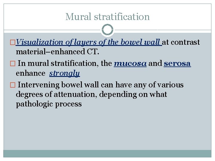 Mural stratification �Visualization of layers of the bowel wall at contrast material–enhanced CT. �