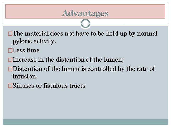 Advantages �The material does not have to be held up by normal pyloric activity.